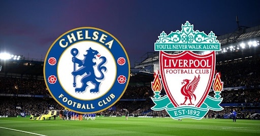 Thông tin trước trận Chelsea vs Liverpool